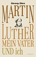 E-Book (epub) Martin Luther, mein Vater und ich von Georg Diez
