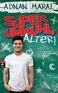 E-Book (epub) Super unkühl, Alter! von Adnan Maral