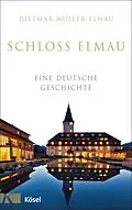 E-Book (epub) Schloss Elmau - Eine deutsche Geschichte von Dietmar Mueller-Elmau