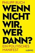 E-Book (epub) Wenn nicht wir, wer dann? von Philipp Ruch