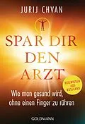 E-Book (epub) Spar Dir den Arzt von Jurij Chvan
