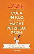 E-Book (epub) Cola im Klo macht Putzfrau froh von Annette Waschbüsch