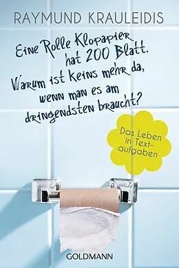 E-Book (epub) Eine Rolle Klopapier hat 200 Blatt. Warum ist keins mehr da, wenn man es am dringendsten braucht? von Raymund Krauleidis