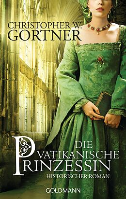E-Book (epub) Die vatikanische Prinzessin von Christopher W. Gortner