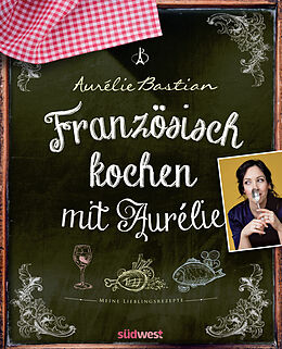 E-Book (epub) Französisch kochen mit Aurélie von Aurélie Bastian