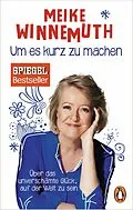 E-Book (epub) Um es kurz zu machen von Meike Winnemuth