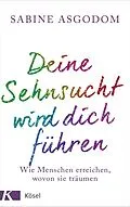 E-Book (epub) Deine Sehnsucht wird dich führen von Sabine Asgodom-Brockert