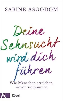 E-Book (epub) Deine Sehnsucht wird dich führen von Sabine Asgodom-Brockert