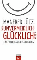 E-Book (epub) Wie Sie unvermeidlich glücklich werden von Manfred Lütz