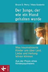 E-Book (epub) Der Junge, der wie ein Hund gehalten wurde von Bruce D. Perry, Maia Szalavitz