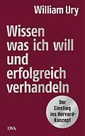 E-Book (epub) Wissen, was ich will, und erfolgreich verhandeln von William Ury