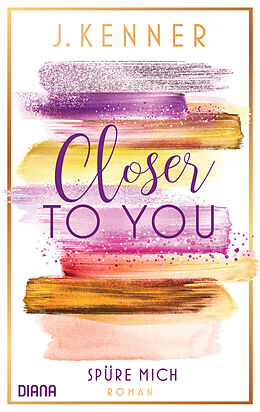 E-Book (epub) Closer to you (2): Spüre mich von J. Kenner