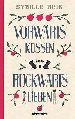 E-Book (epub) Vorwärts küssen, rückwärts lieben von Sybille Hein