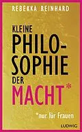 E-Book (epub) Kleine Philosophie der Macht (nur für Frauen) von Rebekka Reinhard