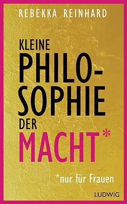 E-Book (epub) Kleine Philosophie der Macht (nur für Frauen) von Rebekka Reinhard