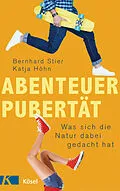 E-Book (epub) Abenteuer Pubertät von Bernhard Stier, Katja Höhn