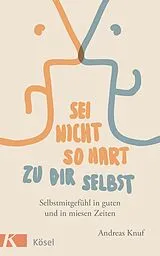 E-Book (epub) Sei nicht so hart zu dir selbst von Andreas Knuf