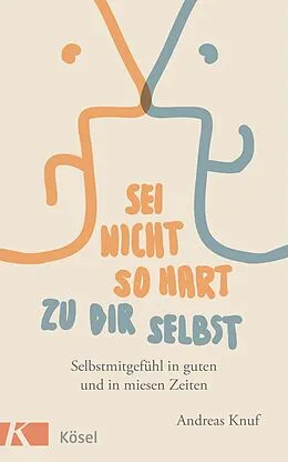 E-Book (epub) Sei nicht so hart zu dir selbst von Andreas Knuf