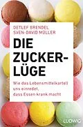 E-Book (epub) Die Zucker-Lüge von Detlef Brendel, Sven-David Müller