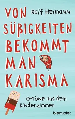 E-Book (epub) Von Süßigkeiten bekommt man Karisma von Ralf Heimann