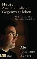 E-Book (epub) Heute  Aus der Fülle der Gegenwart leben von Johannes Eckert