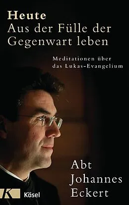E-Book (epub) Heute  Aus der Fülle der Gegenwart leben von Johannes Eckert