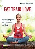 E-Book (epub) EAT TRAIN LOVE von Kristin Woltmann