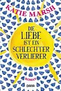 E-Book (epub) Die Liebe ist ein schlechter Verlierer von Katie Marsh
