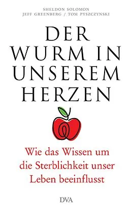 E-Book (epub) Der Wurm in unserem Herzen von Sheldon Solomon, Jeff Greenberg, Tom Pyszczynski
