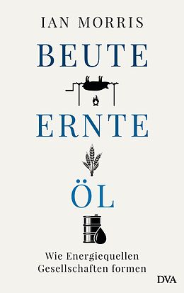 E-Book (epub) Beute, Ernte, Öl von Ian Morris