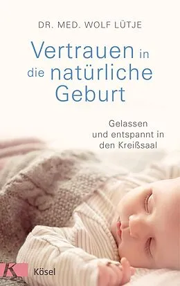 E-Book (epub) Vertrauen in die natürliche Geburt von Wolf Lütje