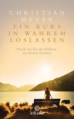 E-Book (epub) Ein Kurs in wahrem Loslassen von Christian Meyer