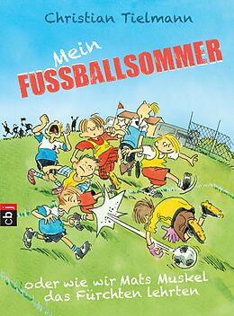 E-Book (epub) Mein Fußballsommer oder wie wir Mats Muskel das Fürchten lehrten von Christian Tielmann