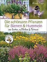 E-Book (epub) Die schönsten Pflanzen für Bienen und Hummeln. Für Garten, Balkon & Terrasse von Ursula Kopp