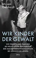 E-Book (epub) Wir Kinder der Gewalt von Miriam Gebhardt