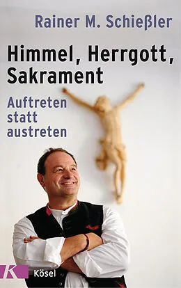 E-Book (epub) Himmel - Herrgott - Sakrament von Rainer M. Schießler