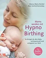 E-Book (epub) Mama werden mit Hypnobirthing von Bianca Maria Heinkel, Jhari Gerlind Kornetzky