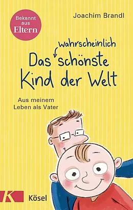 E-Book (epub) Das wahrscheinlich schönste Kind der Welt von Joachim Brandl