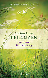 E-Book (epub) Die Sprache der Pflanzen und ihre Heilwirkung von Bettina Hauenschild