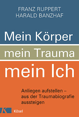 E-Book (epub) Mein Körper, mein Trauma, mein Ich von Franz Ruppert, Harald Banzhaf