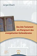 E-Book (pdf) Das Alte Testament als Klangraum des evangelischen Gottesdienstes von Jürgen Ebach