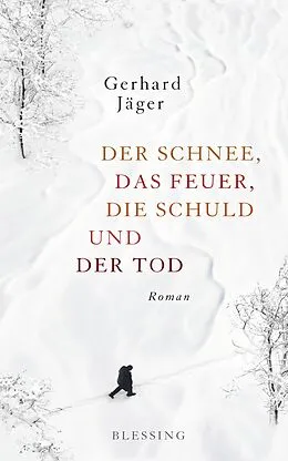 E-Book (epub) Der Schnee, das Feuer, die Schuld und der Tod von Gerhard Jäger