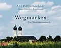 E-Book (epub) Wegmarken von Odilo Lechner, Hans-Günther Kaufmann