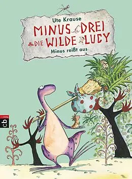 E-Book (epub) Minus Drei und die wilde Lucy - Minus reißt aus von Ute Krause