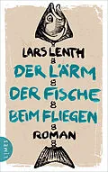 E-Book (epub) Der Lärm der Fische beim Fliegen von Lars Lenth