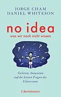 E-Book (epub) No idea - was wir noch nicht wissen von Jorge Cham, Daniel Whiteson