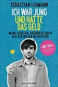 E-Book (epub) Ich war jung und hatte das Geld von Sebastian Lehmann