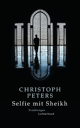 E-Book (epub) Selfie mit Sheikh von Christoph Peters
