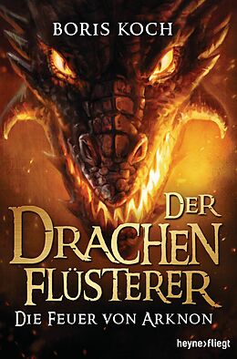 E-Book (epub) Der Drachenflüsterer - Die Feuer von Arknon von Boris Koch