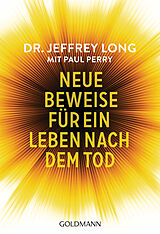 E-Book (epub) Neue Beweise für ein Leben nach dem Tod von Jeffrey Long, Paul Perry